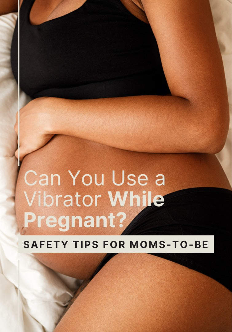 Can You Use a Vibrator While Pregnant?